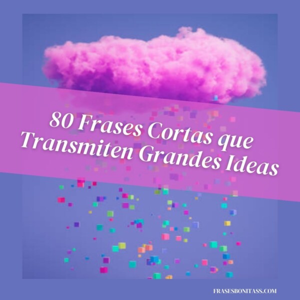 Frases Cortas Que Transmiten Grandes Ideas